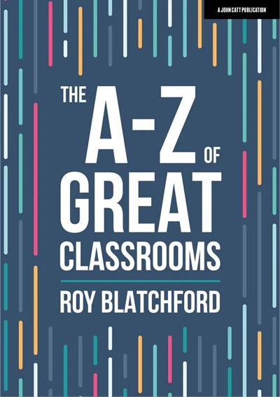 The A-Z of Great Classrooms by Roy Blatchford
