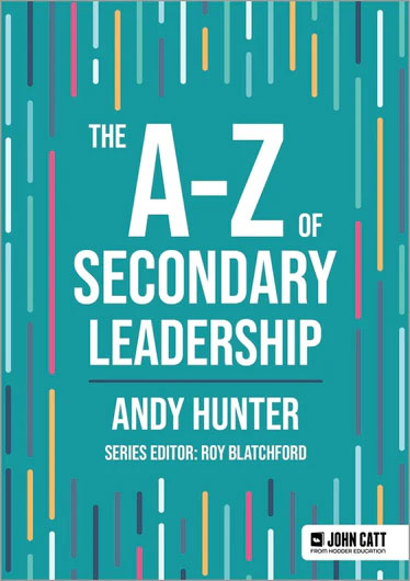 The A-Z of Secondary Leadership by Andy Hunter